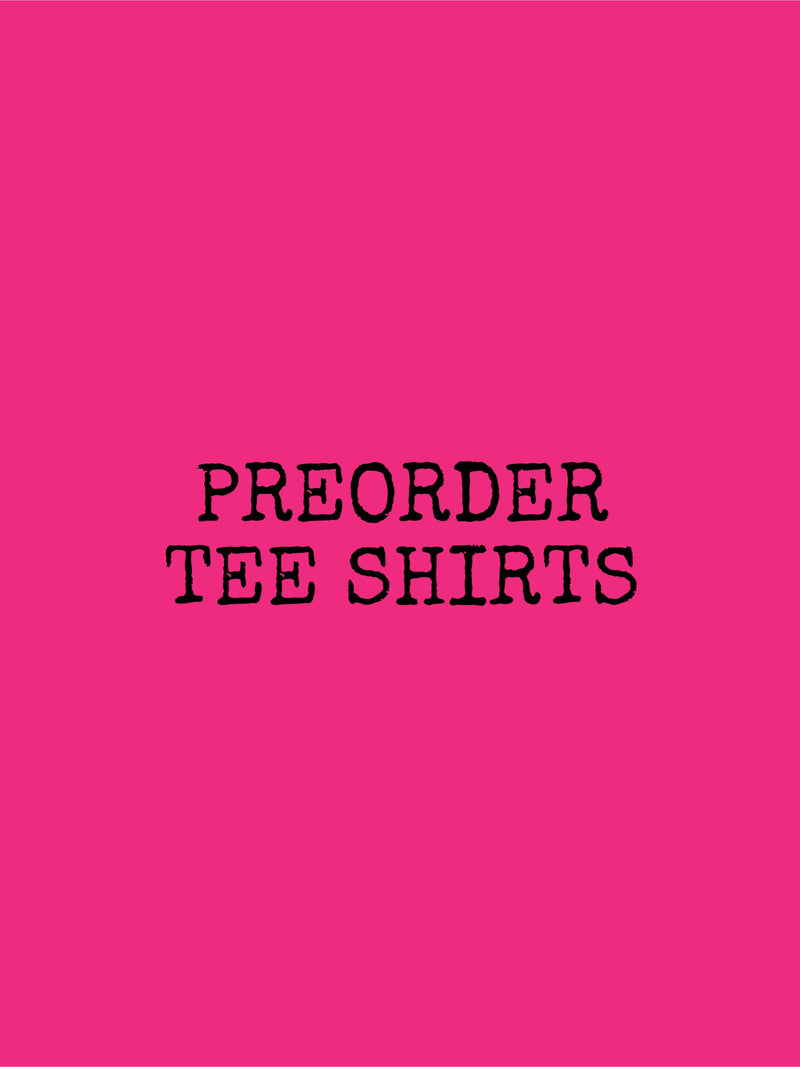 PREORDER TEE SHIRTS